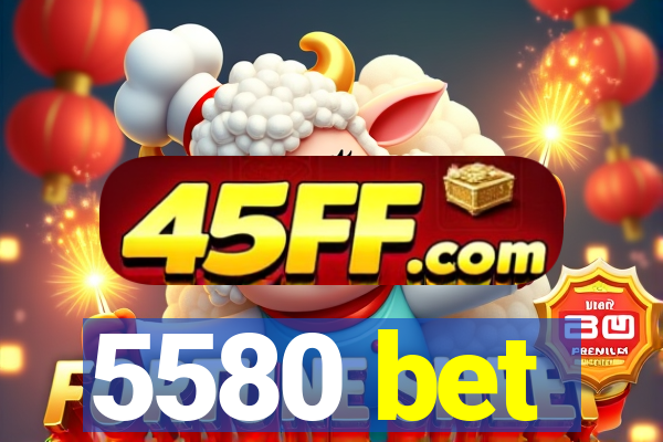 5580 bet